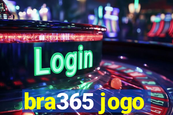 bra365 jogo